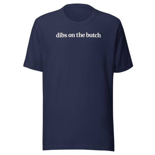 Dibs on the Butch in white ink on Bella + Canvas Unisex navy cotton tshirt.
