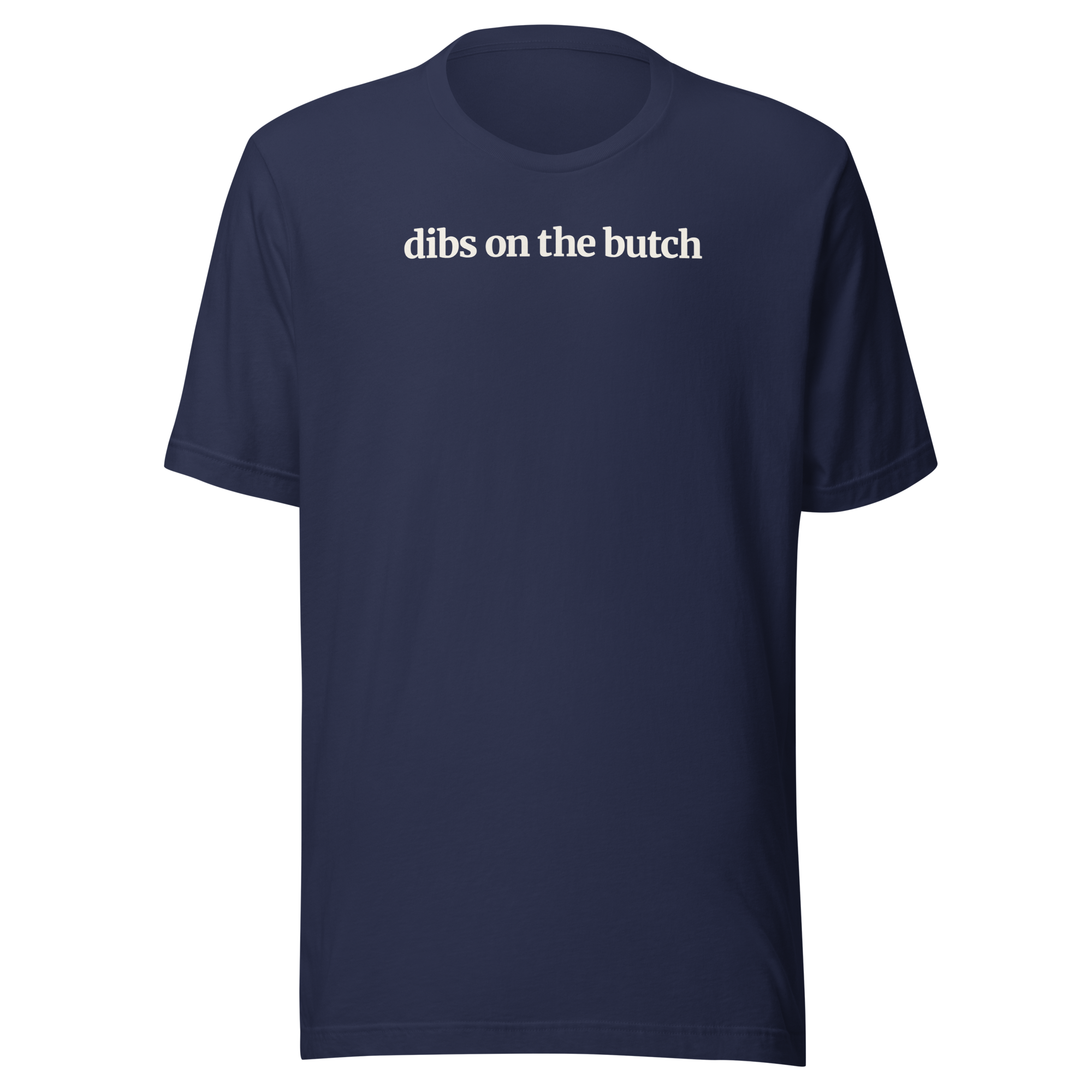 "dibs on the butch" typography in off white ink on navy blue Bella + Canvas unisex cotton tee. High Center Chest. 