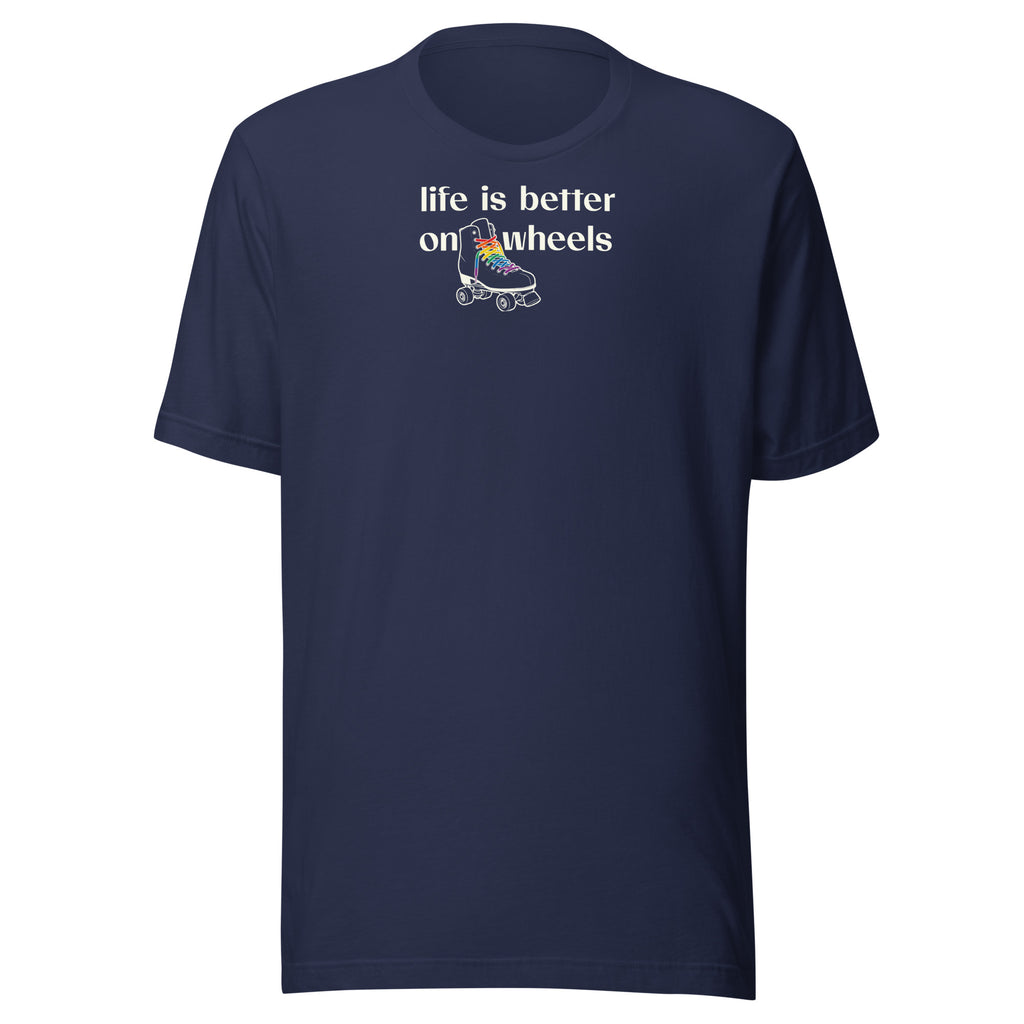 Minimalist off white typograpgy life is better on wheels with a small sihouette of a roller skate with LGBTQ+ laces. On navy unisex Bella + Canvas tee. High center chest