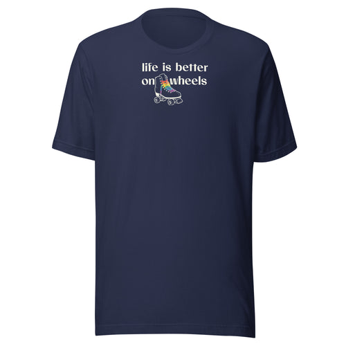 Minimalist off white typograpgy life is better on wheels with a small sihouette of a roller skate with LGBTQ+ laces. On navy unisex Bella + Canvas tee. High center chest