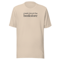 Meet me at the Bookstore typography on unisex soft cream beige  cotton Bella + Canvas cotton. black ink center chest